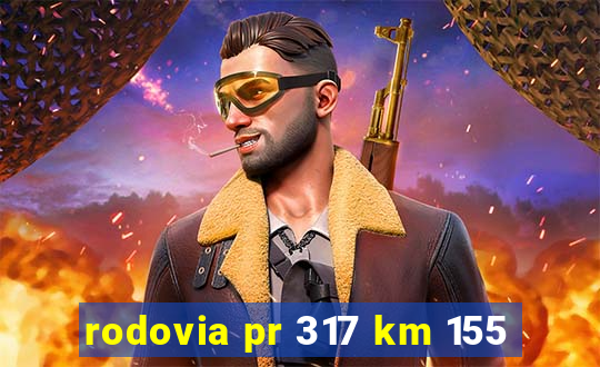 rodovia pr 317 km 155